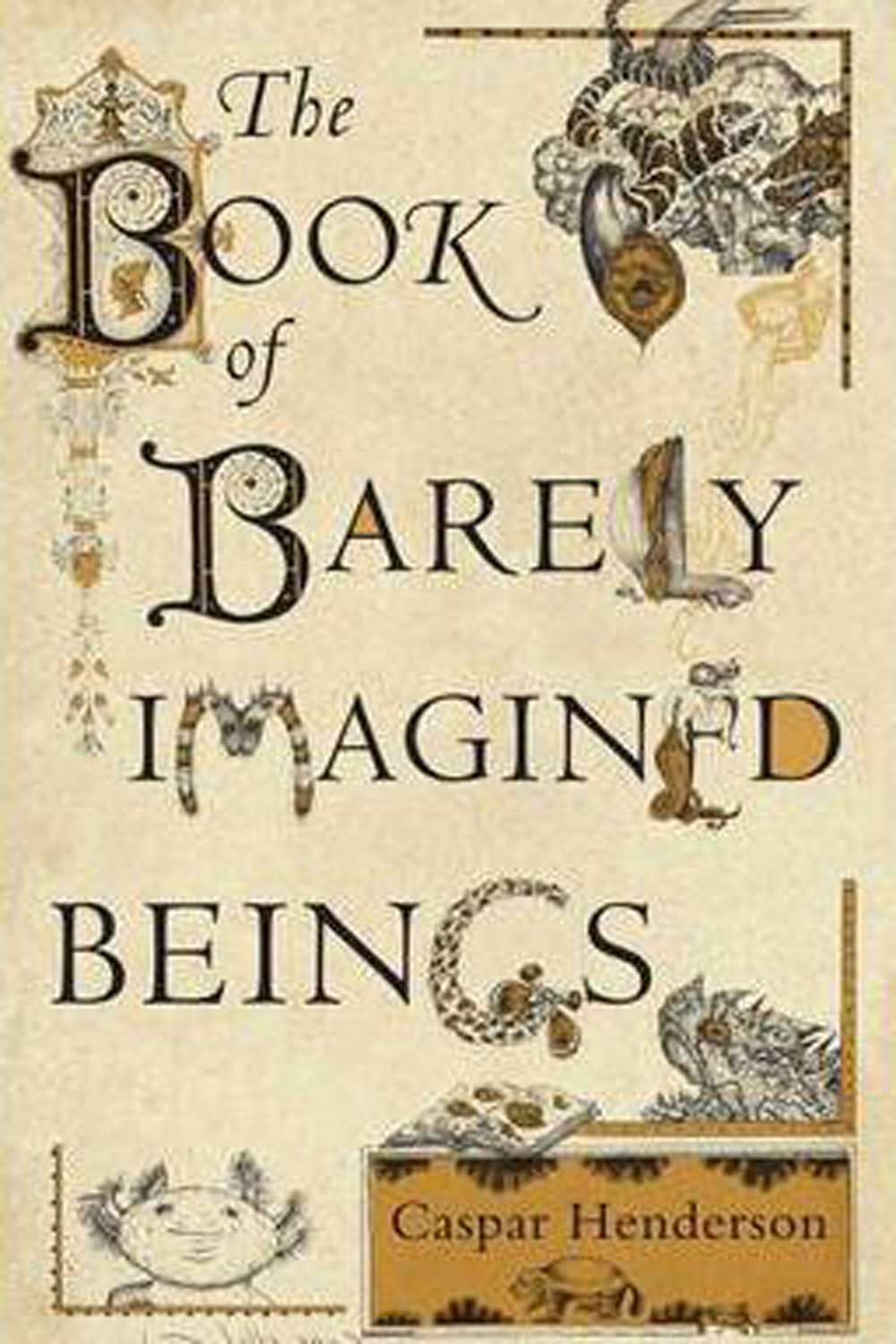 Paperback: The Book of Barely Imagined Beings by Caspar Henderson (Granta, £10.99) | London Evening Standard